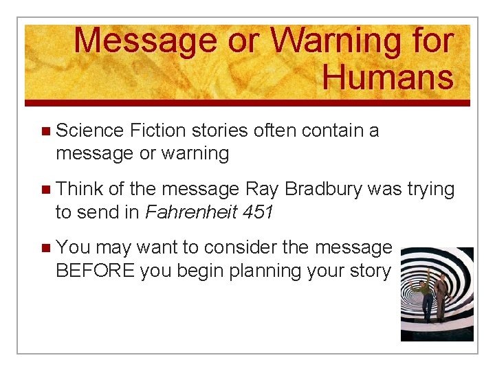 Message or Warning for Humans n Science Fiction stories often contain a message or