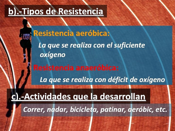 b). -Tipos de Resistencia aeróbica: La que se realiza con el suficiente oxígeno Resistencia