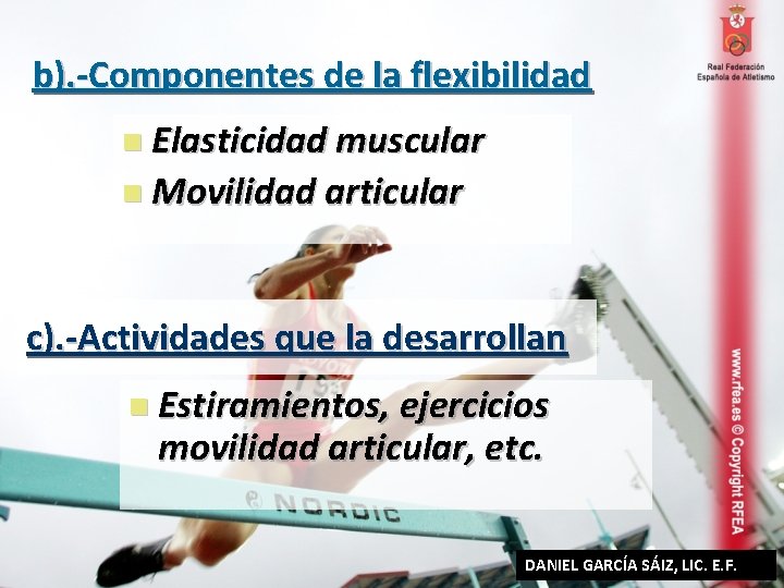 b). -Componentes de la flexibilidad n Elasticidad muscular n Movilidad articular c). -Actividades que