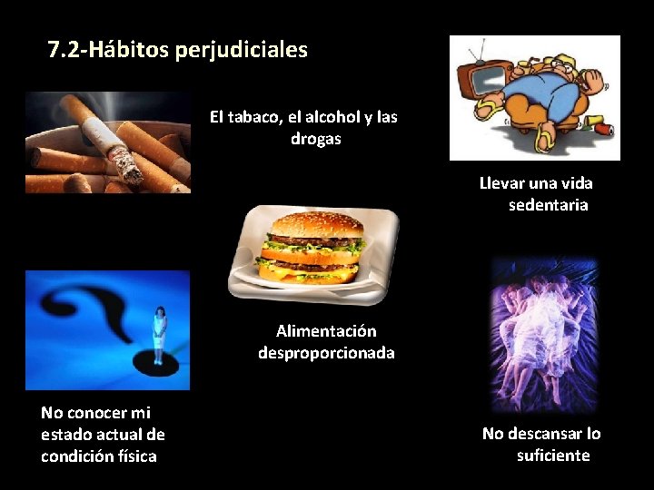 7. 2 -Hábitos perjudiciales El tabaco, el alcohol y las drogas Llevar una vida