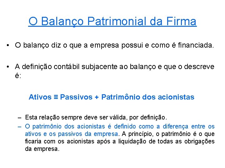 O Balanço Patrimonial da Firma • O balanço diz o que a empresa possui