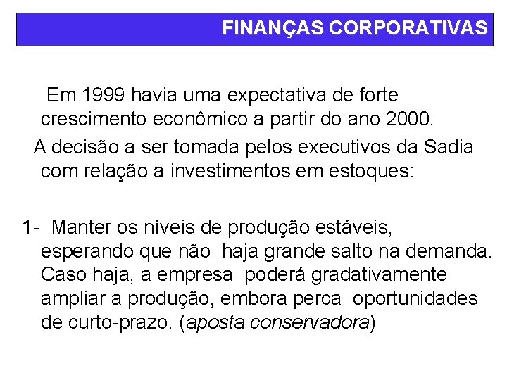 FINANÇAS CORPORATIVAS Em 1999 havia uma expectativa de forte crescimento econômico a partir do