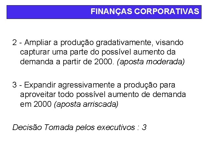 FINANÇAS CORPORATIVAS 2 - Ampliar a produção gradativamente, visando capturar uma parte do possível