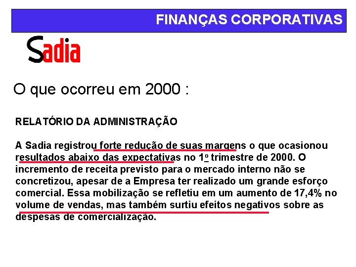 FINANÇAS CORPORATIVAS O que ocorreu em 2000 : RELATÓRIO DA ADMINISTRAÇÃO A Sadia registrou