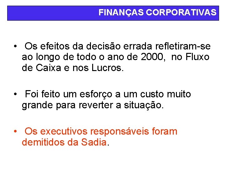 FINANÇAS CORPORATIVAS • Os efeitos da decisão errada refletiram-se ao longo de todo o