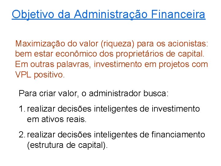 Objetivo da Administração Financeira Maximização do valor (riqueza) para os acionistas: bem estar econômico