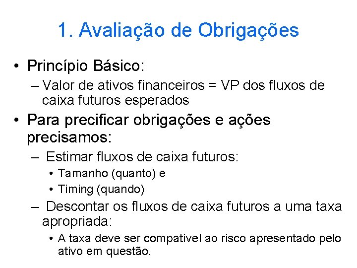 1. Avaliação de Obrigações • Princípio Básico: – Valor de ativos financeiros = VP