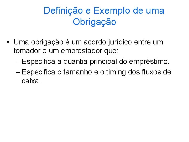 Definição e Exemplo de uma Obrigação • Uma obrigação é um acordo jurídico entre