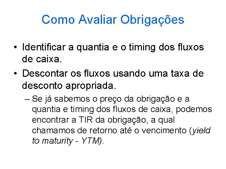 Como Avaliar Obrigações • Identificar a quantia e o timing dos fluxos de caixa.