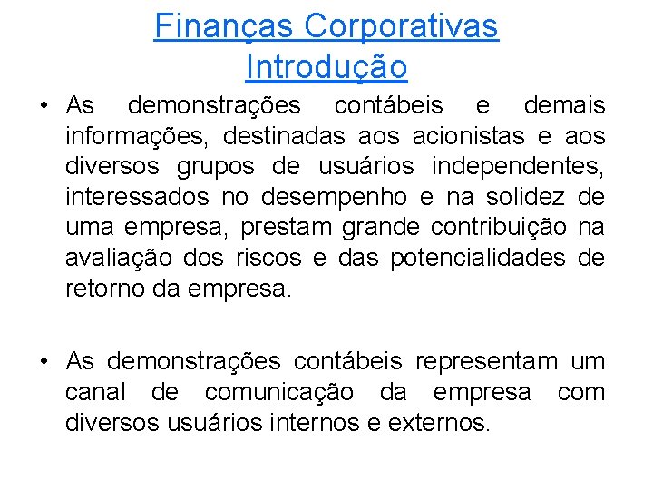 Finanças Corporativas Introdução • As demonstrações contábeis e demais informações, destinadas aos acionistas e