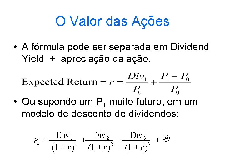 O Valor das Ações • A fórmula pode ser separada em Dividend Yield +