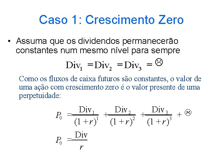 Caso 1: Crescimento Zero • Assuma que os dividendos permanecerão constantes num mesmo nível