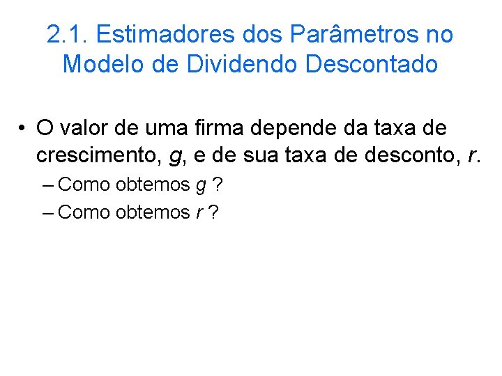 2. 1. Estimadores dos Parâmetros no Modelo de Dividendo Descontado • O valor de