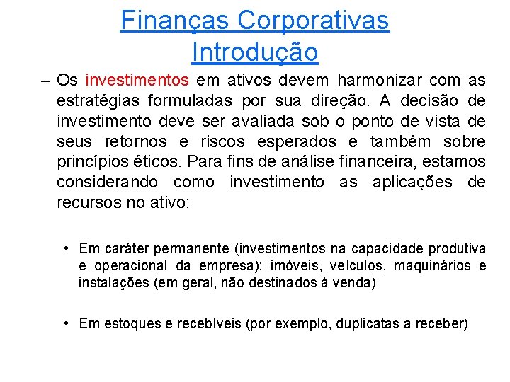 Finanças Corporativas Introdução – Os investimentos em ativos devem harmonizar com as estratégias formuladas