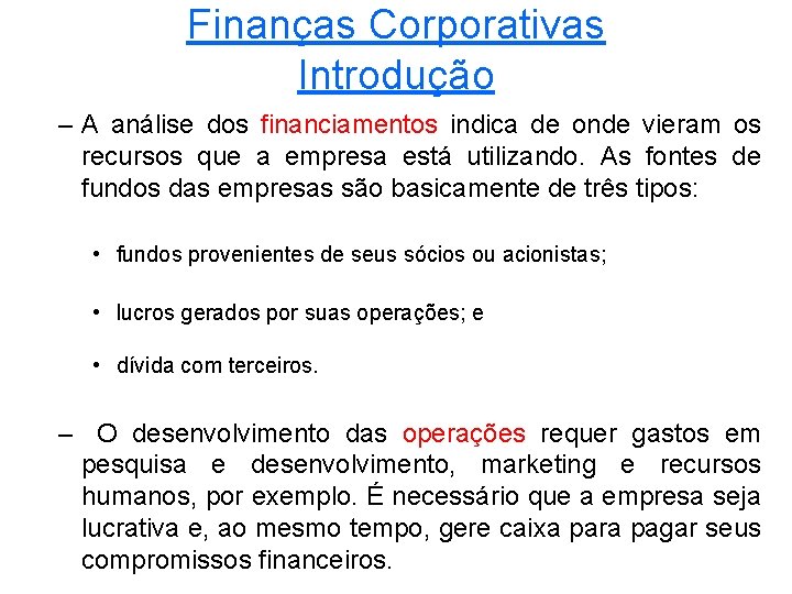 Finanças Corporativas Introdução – A análise dos financiamentos indica de onde vieram os recursos