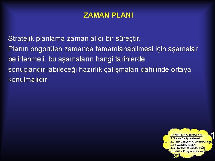 ZAMAN PLANI Stratejik planlama zaman alıcı bir süreçtir. Planın öngörülen zamanda tamamlanabilmesi için aşamalar
