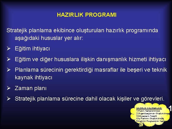 HAZIRLIK PROGRAMI Stratejik planlama ekibince oluşturulan hazırlık programında aşağıdaki hususlar yer alır: Ø Eğitim