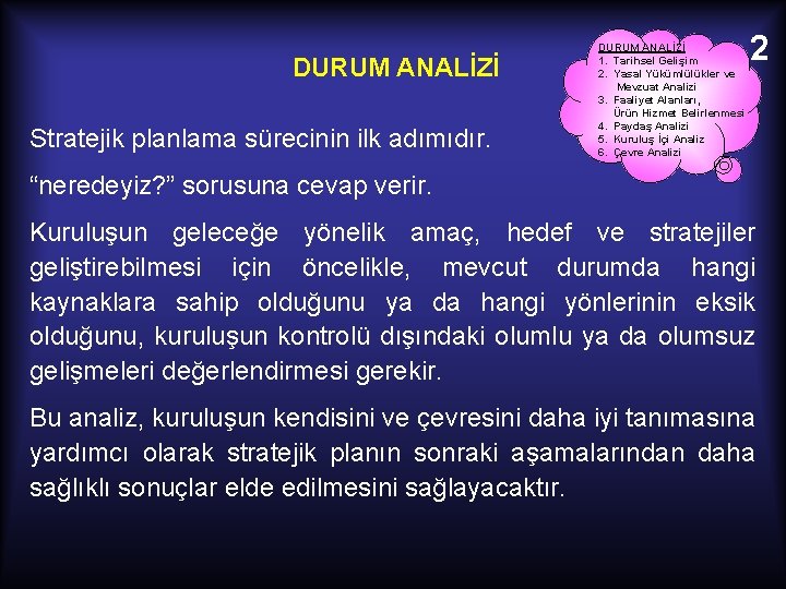 DURUM ANALİZİ Stratejik planlama sürecinin ilk adımıdır. DURUM ANALİZİ 1. Tarihsel Gelişim 2. Yasal