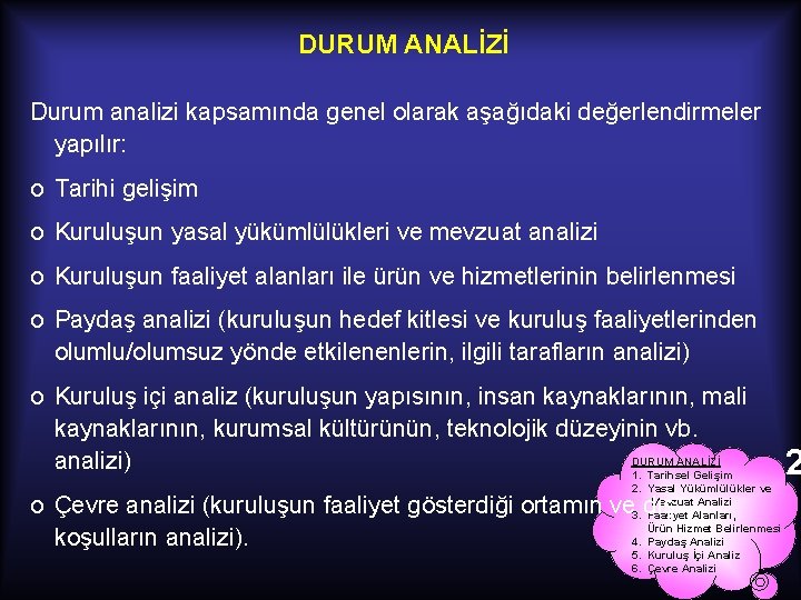 DURUM ANALİZİ Durum analizi kapsamında genel olarak aşağıdaki değerlendirmeler yapılır: o Tarihi gelişim o