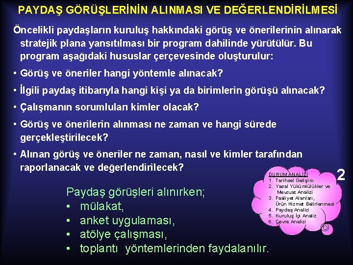 PAYDAŞ GÖRÜŞLERİNİN ALINMASI VE DEĞERLENDİRİLMESİ Öncelikli paydaşların kuruluş hakkındaki görüş ve önerilerinin alınarak stratejik