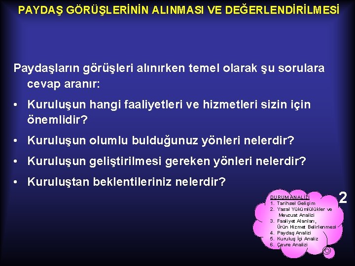 PAYDAŞ GÖRÜŞLERİNİN ALINMASI VE DEĞERLENDİRİLMESİ Paydaşların görüşleri alınırken temel olarak şu sorulara cevap aranır: