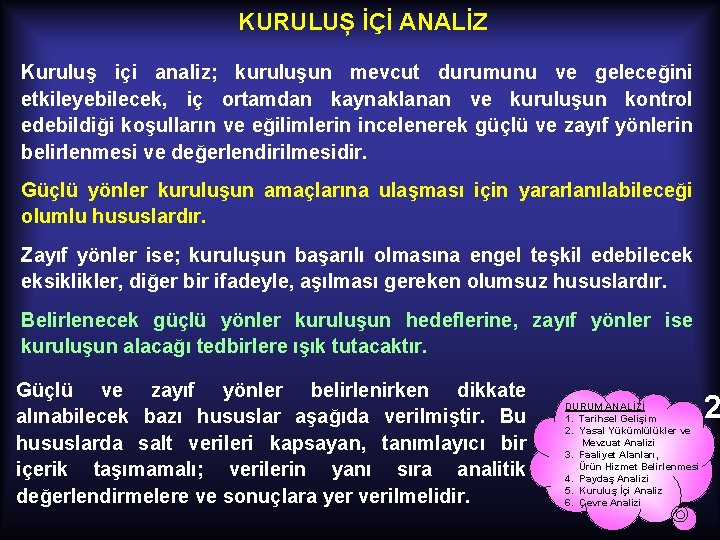 KURULUȘ İÇİ ANALİZ Kuruluş içi analiz; kuruluşun mevcut durumunu ve geleceğini etkileyebilecek, iç ortamdan