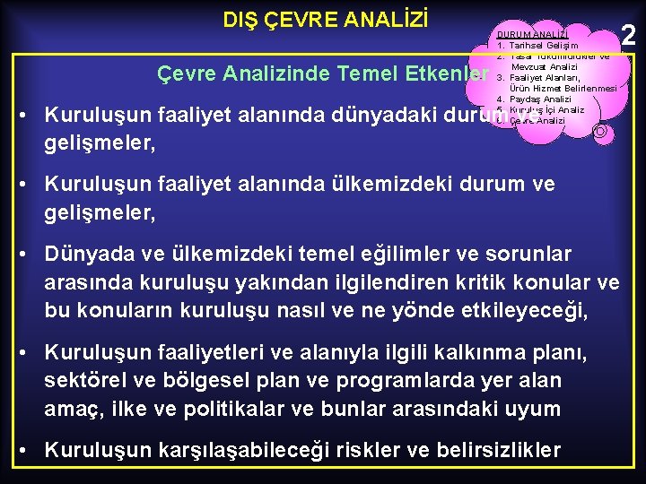 DIŞ ÇEVRE ANALİZİ Çevre Analizinde Temel Etkenler DURUM ANALİZİ 1. Tarihsel Gelişim 2. Yasal