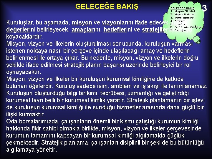 GELECEĞE BAKIŞ 3 GELECEĞE BAKIŞ 1. Misyon Bildirimi 2. Vizyon Bildirimi 3. Temel Değerler