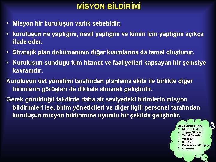 MİSYON BİLDİRİMİ • Misyon bir kuruluşun varlık sebebidir; • kuruluşun ne yaptığını, nasıl yaptığını