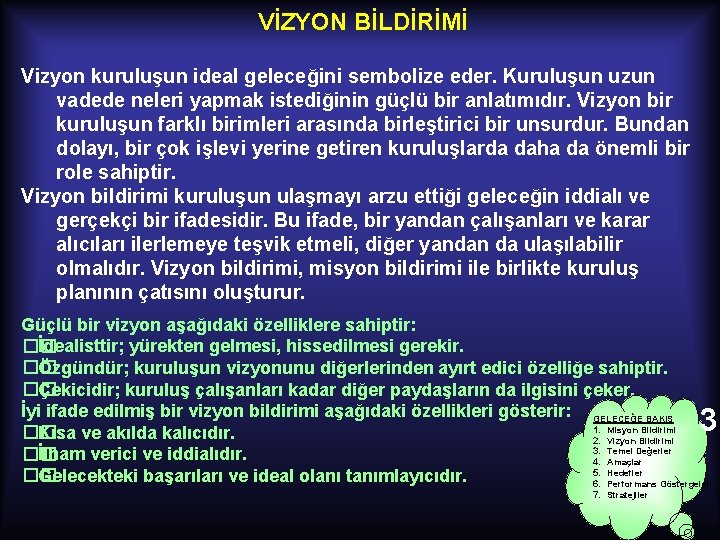 VİZYON BİLDİRİMİ Vizyon kuruluşun ideal geleceğini sembolize eder. Kuruluşun uzun vadede neleri yapmak istediğinin