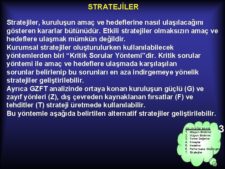 STRATEJİLER Stratejiler, kuruluşun amaç ve hedeflerine nasıl ulaşılacağını gösteren kararlar bütünüdür. Etkili stratejiler olmaksızın