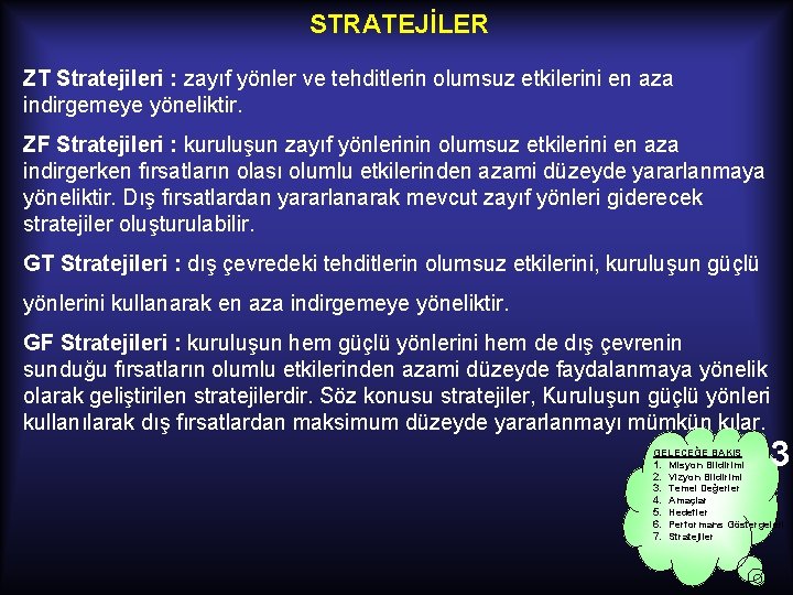 STRATEJİLER ZT Stratejileri : zayıf yönler ve tehditlerin olumsuz etkilerini en aza indirgemeye yöneliktir.