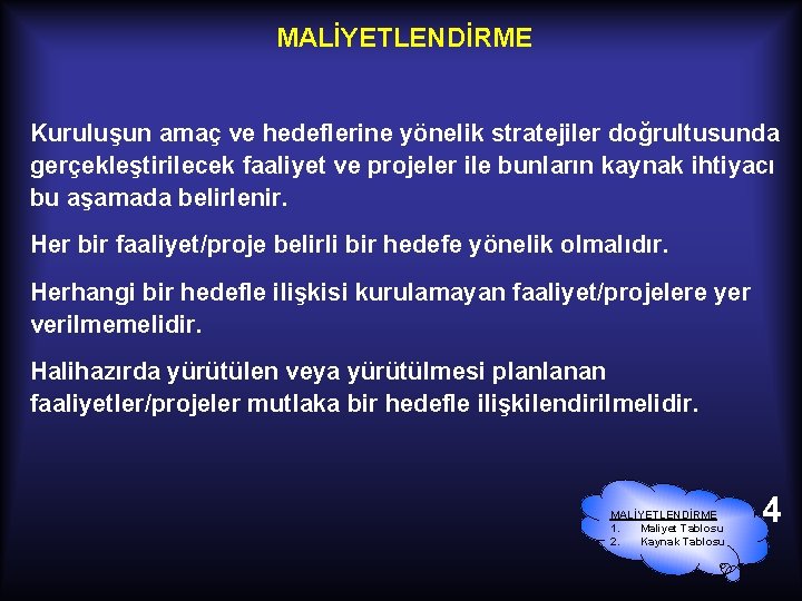 MALİYETLENDİRME Kuruluşun amaç ve hedeflerine yönelik stratejiler doğrultusunda gerçekleştirilecek faaliyet ve projeler ile bunların