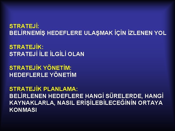 STRATEJİ: BELİRNEMİŞ HEDEFLERE ULAŞMAK İÇİN İZLENEN YOL STRATEJİK: STRATEJİ İLE İLGİLİ OLAN STRATEJİK YÖNETİM: