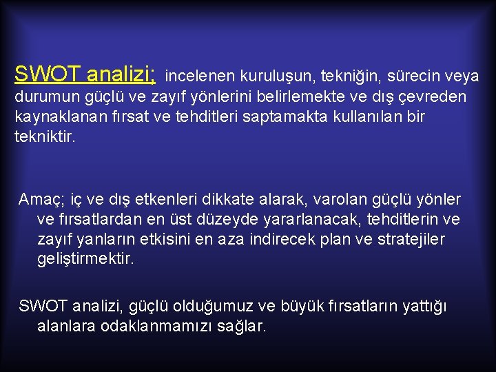 SWOT analizi; incelenen kuruluşun, tekniğin, sürecin veya durumun güçlü ve zayıf yönlerini belirlemekte ve