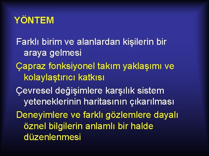 YÖNTEM Farklı birim ve alanlardan kişilerin bir araya gelmesi Çapraz fonksiyonel takım yaklaşımı ve