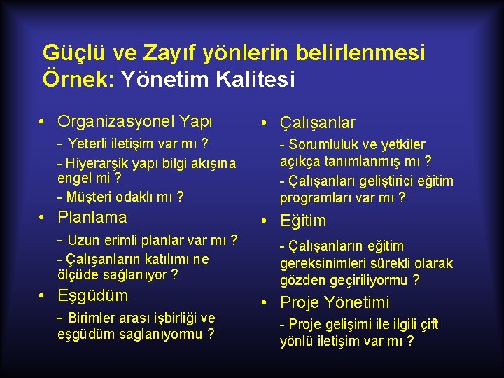 Güçlü ve Zayıf yönlerin belirlenmesi Örnek: Yönetim Kalitesi • Organizasyonel Yapı - Yeterli iletişim