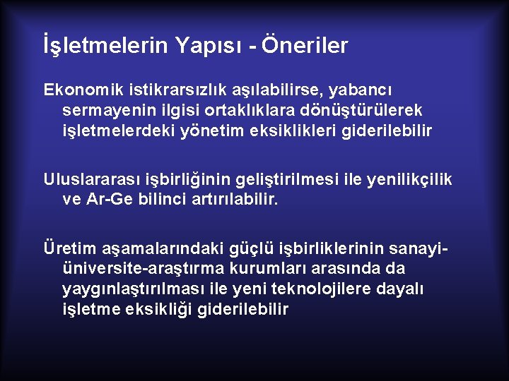 İşletmelerin Yapısı - Öneriler Ekonomik istikrarsızlık aşılabilirse, yabancı sermayenin ilgisi ortaklıklara dönüştürülerek işletmelerdeki yönetim