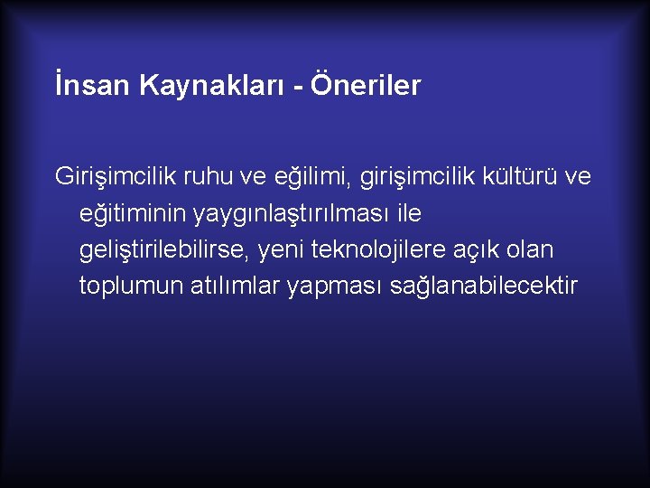 İnsan Kaynakları - Öneriler Girişimcilik ruhu ve eğilimi, girişimcilik kültürü ve eğitiminin yaygınlaştırılması ile