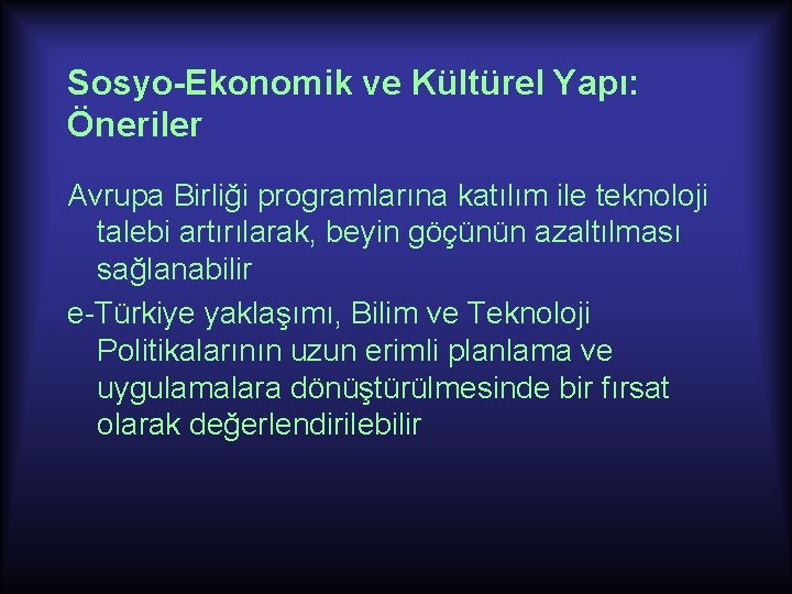 Sosyo-Ekonomik ve Kültürel Yapı: Öneriler Avrupa Birliği programlarına katılım ile teknoloji talebi artırılarak, beyin