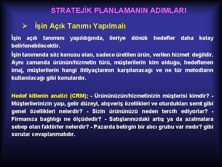 STRATEJİK PLANLAMANIN ADIMLARI Ø İşin Açık Tanımı Yapılmalı İşin açık tanımını yapıldığında, ileriye dönük