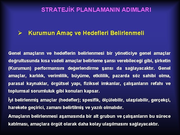 STRATEJİK PLANLAMANIN ADIMLARI Ø Kurumun Amaç ve Hedefleri Belirlenmeli Genel amaçların ve hedeflerin belirlenmesi