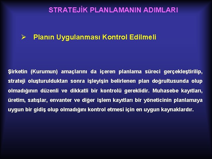 STRATEJİK PLANLAMANIN ADIMLARI Ø Planın Uygulanması Kontrol Edilmeli Şirketin (Kurumun) amaçlarını da içeren planlama