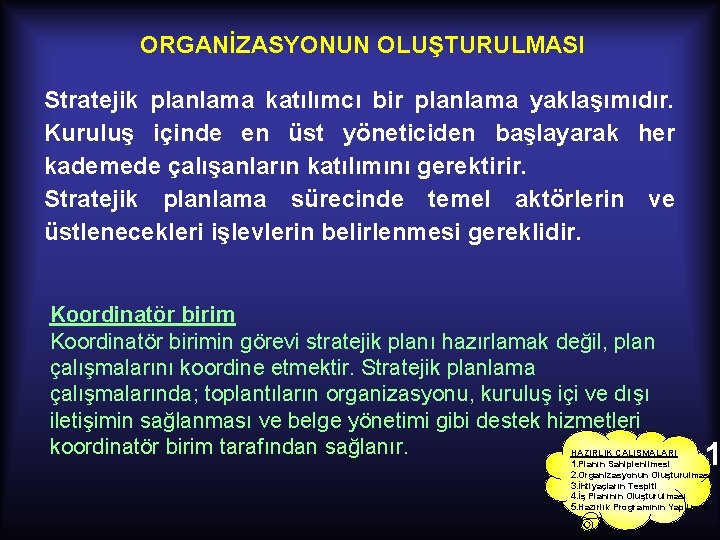 ORGANİZASYONUN OLUŞTURULMASI Stratejik planlama katılımcı bir planlama yaklaşımıdır. Kuruluş içinde en üst yöneticiden başlayarak