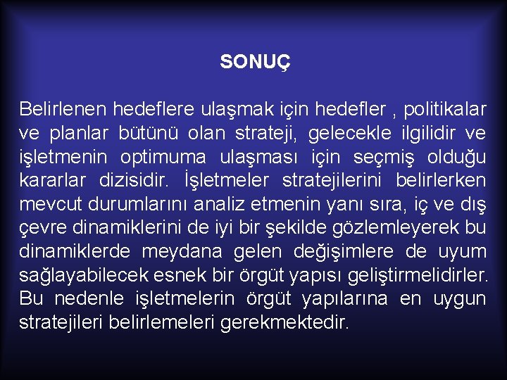 SONUÇ Belirlenen hedeflere ulaşmak için hedefler , politikalar ve planlar bütünü olan strateji, gelecekle