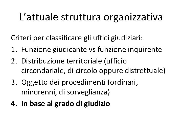 L’attuale struttura organizzativa Criteri per classificare gli uffici giudiziari: 1. Funzione giudicante vs funzione