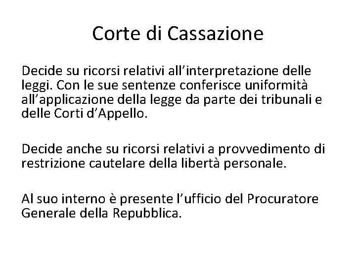 Corte di Cassazione Decide su ricorsi relativi all’interpretazione delle leggi. Con le sue sentenze