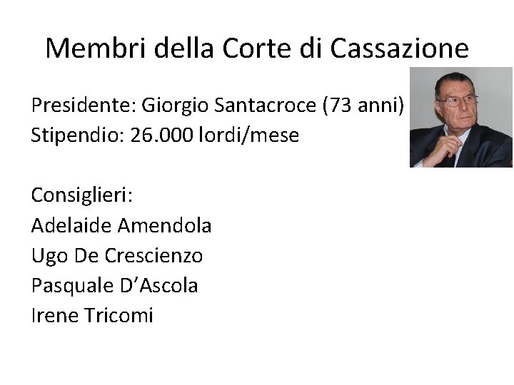 Membri della Corte di Cassazione Presidente: Giorgio Santacroce (73 anni) Stipendio: 26. 000 lordi/mese