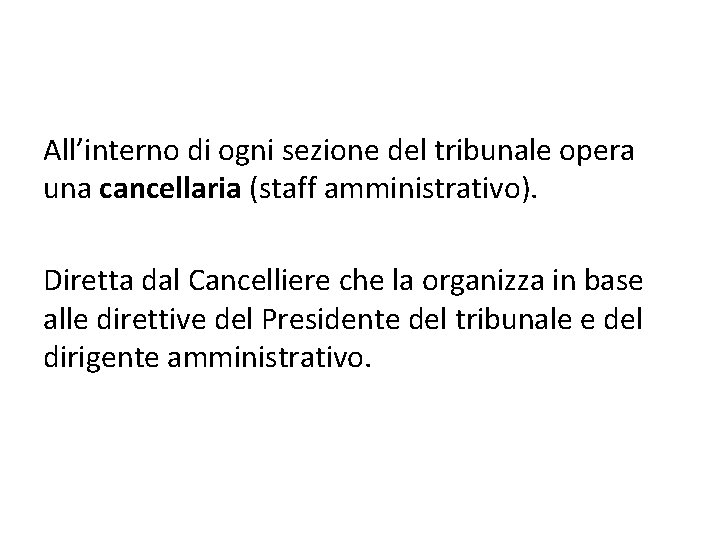 All’interno di ogni sezione del tribunale opera una cancellaria (staff amministrativo). Diretta dal Cancelliere