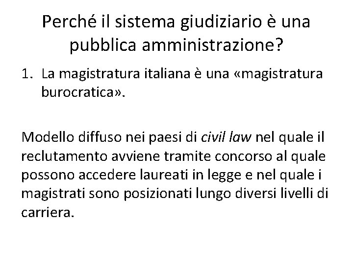 Perché il sistema giudiziario è una pubblica amministrazione? 1. La magistratura italiana è una